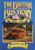 Book cover of The British Bus Story - 1946 - 1950: A Golden Age by TOWNSIN, Alan 